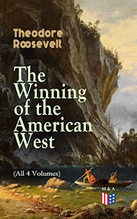 The Winning of the American West (All 4 Volumes) - Theodore Roosevelt - E-Book