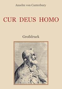 Cur Deus Homo oder Weshalb Gott Mensch wurde - Anselm von Canterbury - E-Book