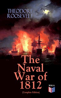 The Naval War of 1812 (Complete Edition) - Theodore Roosevelt - E-Book