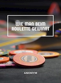 Wie man beim Roulette gewinnt (übersetzt) - Anonym - E-Book