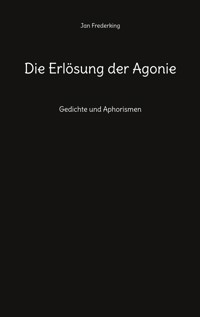 Die Erlösung der Agonie - Jan Frederking - E-Book