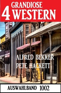 4 Grandiose Western Auswahlband 1002 - Alfred Bekker - E-Book
