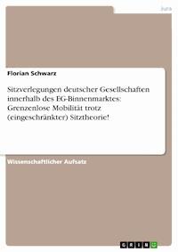 Sitzverlegungen deutscher Gesellschaften innerhalb des EG-Binnenmarktes: Grenzenlose Mobilität trotz (eingeschränkter) Sitztheorie! - Florian Schwarz - kostenlos E-Book