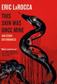This Skin Was Once Mine and Other Disturbances - Eric LaRocca - E-Book