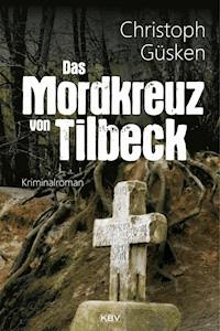 Das Mordkreuz von Tilbeck - Christoph Güsken - E-Book