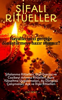 ŞİFALI RİTÜELLER | Hayallerinizi ve Niyetlerinizi Gerçeğe Dönüştürün | En Güzel Ritüel Tarifleri - Jale Deniz - E-Book