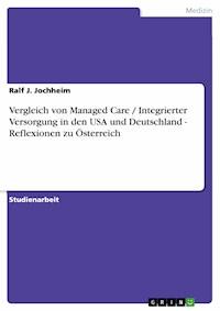 Vergleich von Managed Care / Integrierter Versorgung in den USA und Deutschland - Reflexionen zu Österreich - Ralf J. Jochheim - E-Book