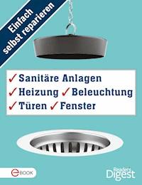 Einfach selbst reparieren - Sanitäre Anlagen, Heizung, Beleuchtung, Türen und Fenster -  - E-Book