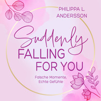 Suddenly Falling For You - Falsche Momente, Echte Gefühle - Philippa L. Andersson - Hörbuch