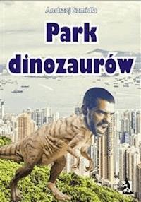 Park dinozaurów - Andrzej Szmidla - E-Book