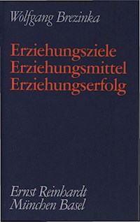 Erziehungsziele - Erziehungsmittel - Erziehungserfolg - Wolfgang Brezinka - E-Book