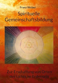 Spirituelle Gemeinschaftsbildung - Franz Weber - E-Book
