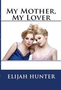 My Mother, My Lover: Extreme Taboo Age Play Incest Erotica - Elijah Hunter - E-Book