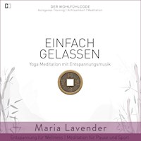 Einfach Gelassen | Yoga Meditation mit Entspannungsmusik | Entspannung für Wellness | Meditation für Pause und Sport - Maria Lavender - Hörbuch