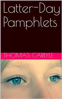 Latter-Day Pamphlets - Thomas Carlyle - E-Book