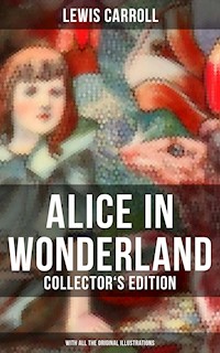 Alice in Wonderland (Collector's Edition) - With All the Original Illustrations - Lewis Carroll - E-Book