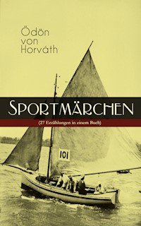 Sportmärchen (27 Erzählungen in einem Buch) - Ödön von Horváth - E-Book