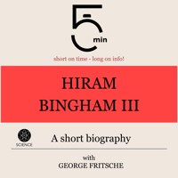 Hiram Bingham III.: A short biography - 5 Minutes - Hörbuch