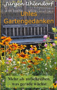 Uhles Gartengedanken - Jürgen Uhlendorf - E-Book