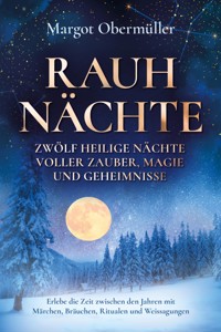 Rauhnächte - Zwölf heilige Nächte voller Zauber, Magie und Geheimnisse - Margot Obermüller - E-Book