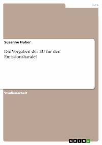 Die Vorgaben der EU für den Emissionshandel - Susanne Huber - E-Book