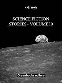 Science fiction stories - Volume 10 - H G Wells - E-Book