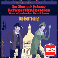 Die Befreiung (Der Sherlock Holmes-Adventkalender: Das römische Konklave, Folge 22) - William K. Stewart - Hörbuch