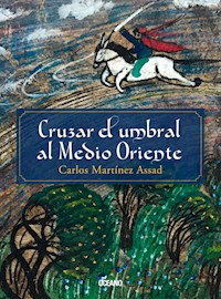 Cruzar el umbral al Medio Oriente - Carlos Martínez Assad - E-Book