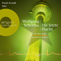 Die letzte Flucht - Denglers sechster Fall - Dengler ermittelt, Band 6 (Ungekürzte Lesung) - Wolfgang Schorlau - Hörbuch
