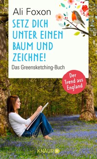 Setz dich unter einen Baum und zeichne! - Ali Foxon - E-Book
