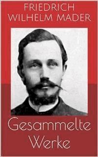 Gesammelte Werke (Vollständige und illustrierte Ausgaben: Die Flucht aus dem Sudan, El Dorado, Wunderwelten u.v.m.) - Friedrich Wilhelm Mader - E-Book