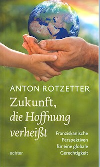 Zukunft, die Hoffnung verheißt - Anton Rotzetter - E-Book