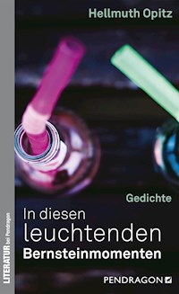 In diesen leuchtenden Bernsteinmomenten - Hellmuth Opitz - E-Book
