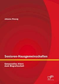Senioren-Hausgemeinschaften: Genussvolles Altern dank Biografiearbeit - Johanna Kiessig - E-Book