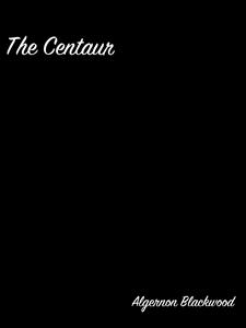 The Centaur - Algernon Blackwood - E-Book