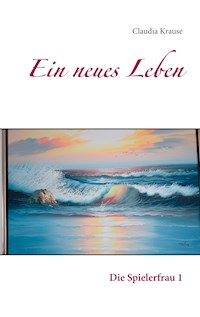 Ein neues Leben - Claudia Krause - E-Book