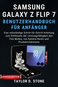 Samsung Galaxy Z Flip 7 Benutzerhandbuch Für Anfänger - Taylor D. Stone - E-Book