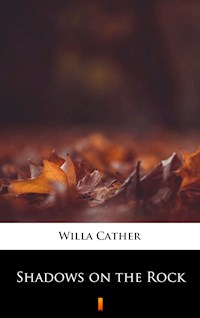 Shadows on the Rock - Willa Cather - E-Book
