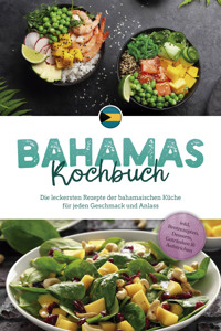 Bahamas Kochbuch: Die leckersten Rezepte der bahamaischen Küche für jeden Geschmack und Anlass - inkl. Brotrezepten, Desserts, Getränken & Aufstrichen - Marna Robert - E-Book