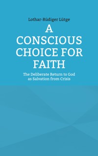 A Conscious Choice for Faith - Lothar-Rüdiger Lütge - E-Book
