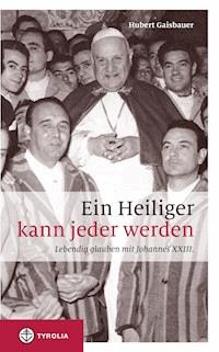 Ein Heiliger kann jeder werden - Hubert Gaisbauer - E-Book