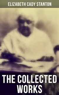 The Collected Works - Elizabeth Cady Stanton - E-Book