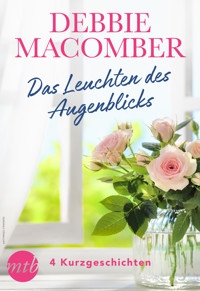 Debbie Macomber - Das Leuchten des Augenblicks - 4 Kurzgeschichten - Debbie Macomber - E-Book