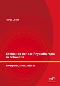 Evaluation der Physiotherapie in Schweden: Hintergründe, Fakten, Analysen - Tomas Leinich - E-Book