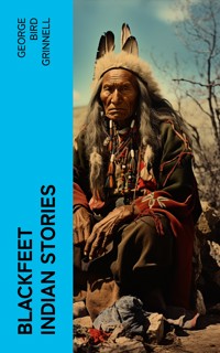 Blackfeet Indian Stories - George Bird Grinnell - E-Book