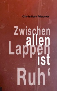 Zwischen allen Lappen ist Ruh' - Christian Maurer - E-Book