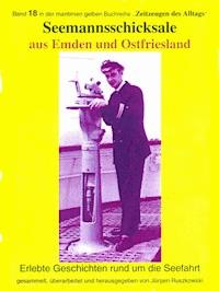 Seemannsschicksale aus Emden und Ostfriesland – erlebte Geschichten rund um die Seefahrt - Jürgen Ruszkowski - E-Book