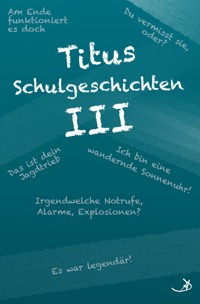 Titus Schulgeschichten III - Andreas Dietrich - E-Book