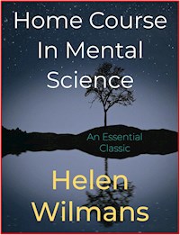 Home Course In Mental Science - Helen Wilmans - E-Book