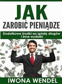 Jak zarobic pieniadze - Iwona Wendel - E-Book
